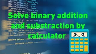 How to solve binary addition,  substraction and convert number system  by calculator.  ক্যালকুলেটর।