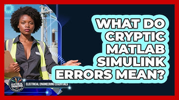 What Do Cryptic MATLAB Simulink Errors Mean? - Electrical Engineering Essentials