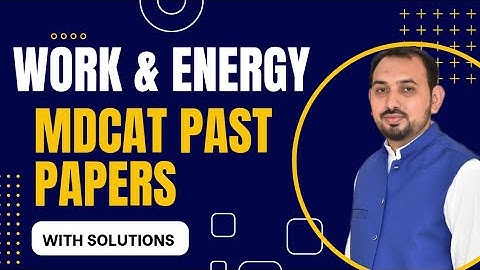 Work and Energy MDCAT PAST PAPERS (Previous 15 years) MDCAT physics UHS  NMDCAT Physics past papers
