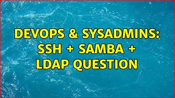 DevOps & SysAdmins: SSH + SAMBA + LDAP question (2 Solutions!!)
