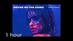 Camila Cabello - Never Be the Same ( one hour) 1 hour