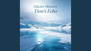Glacier Memory Time's Echo
