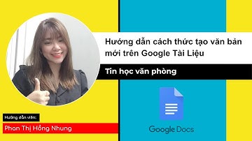 Hướng dẫn cách thức tạo văn bản  mới trên Google Tài Liệu