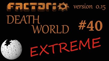 Factorio 0.15 - Death World Extreme - Episode 40