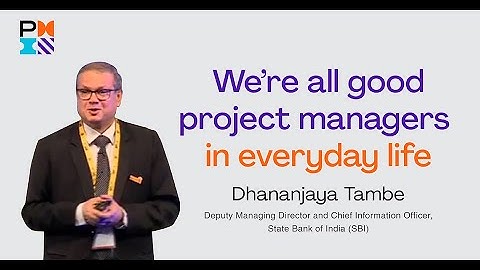 Dhananjaya Tambe – We’re All Good Project Managers In Everyday Life
