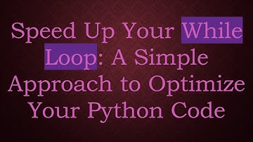 Speed Up Your While Loop: A Simple Approach to Optimize Your Python Code