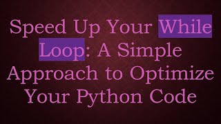 Speed Up Your While Loop: A Simple Approach to Optimize Your Python Code