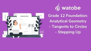 Grade 12 - Analytical Geometry Foundation (tangents to circles - stepping up)
