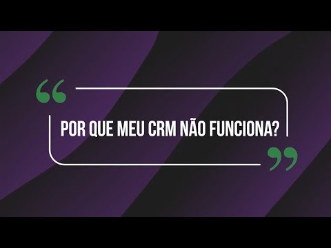 VI NA CM - Por que meu CRM não funciona?