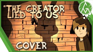 Coverthe Creator Lied To Us - Bendy Song - Gm