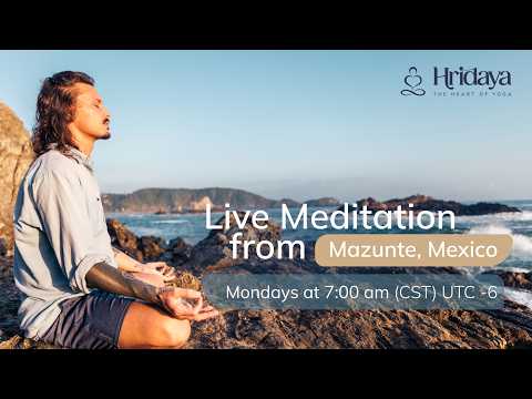Live Hridaya Meditation from Mazunte, Mexico