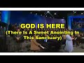God Is Here (There Is A Sweet Anointing In This Sanctuary)