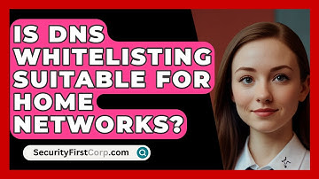 Is DNS Whitelisting Suitable For Home Networks? - SecurityFirstCorp.com
