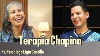 Episodio 14 | Terapia Chapina | Ft. Psicóloga Ligia Castillo (mi mamá)