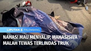 Hati-hati, Ini Kronologi Mahasiswa yang Tewas Terlindas Truk | Liputan 6 Palembang