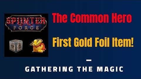 SplinterForge  The Common Hero! First Gold foil item and account updates