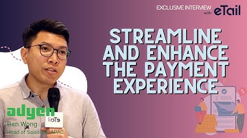 How Adyen’s Unified Commerce Can Streamline and Enhance the Payment Experience - eTail Asia 2023