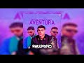 Lunay X Ozuna X Anuel  - Aventura (RaulMunzDJ)