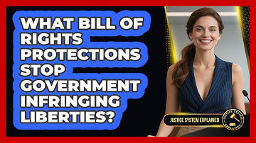 What Bill Of Rights Protections Stop Government Infringing Liberties? - Justice System Explained