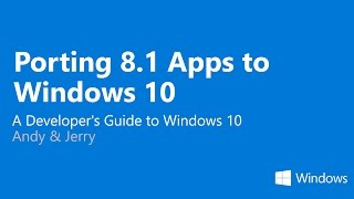 21 | Porting Windows 8.1 Apps to Windows 10