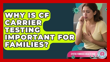 Why Is CF Carrier Testing Important For Families? - Cystic Fibrosis Health Hub