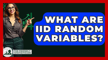 What Are IID Random Variables? - The Friendly Statistician