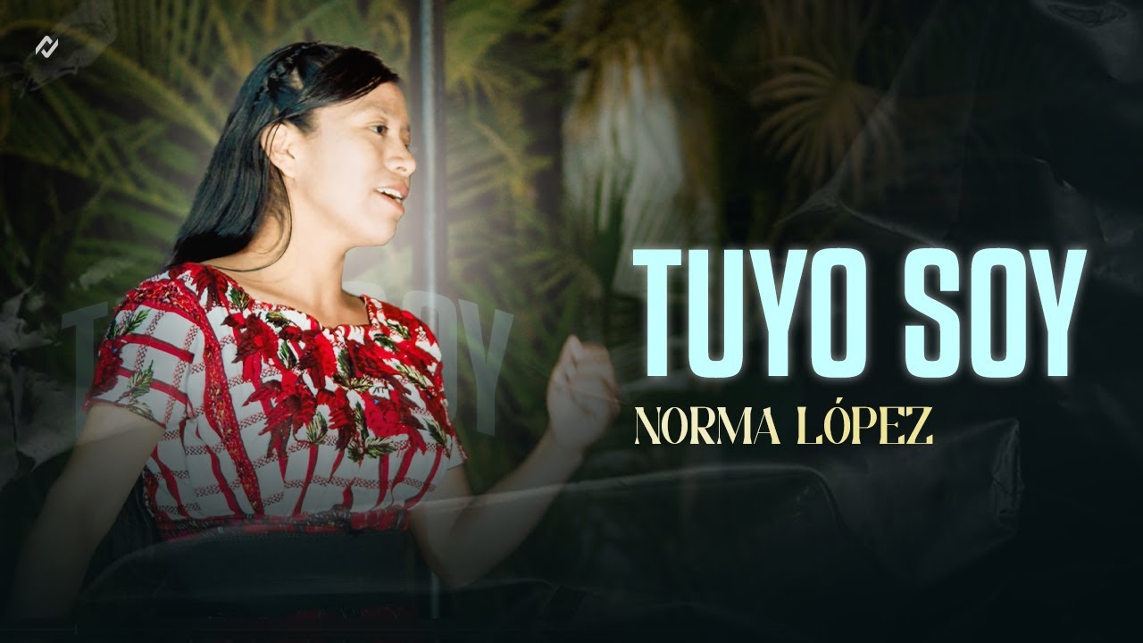 TUYO SOY | SOLISTA NORMA LOPEZ - VIDEOCLIP OFICIAL