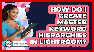 How Do I Create Master Keyword Hierarchies In Lightroom? - Design Tool Unlocked
