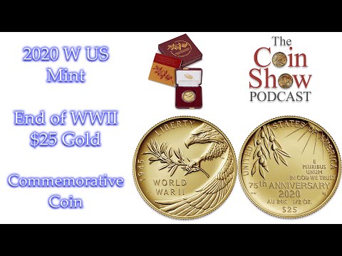 The Coin Show Podcast: 2020 W Gold $25 End Of WWII Commemorative Coin