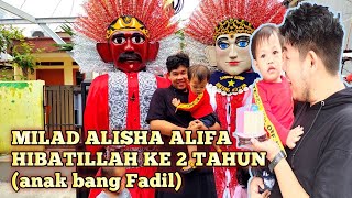 MERIAAAH‼️MILAD ALISHA ALIFA HIBATILLAH KE 2TAHUN (ANAK BANG FADIL)🔥