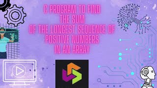 A C program to find the sum of the longest sequence of positive numbers in an array...
