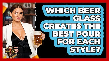 Which Beer Glass Creates The Best Pour For Each Style? - The Pint Guy
