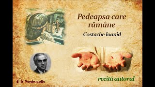 Pedeapsa care rămâne | Poezie scrisă și recitată de Costache Ioanid