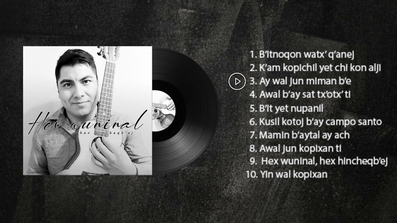 Carlos López  hex wuninal, hex hincheqb'ej (Álbum 01 completo)