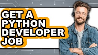 How to Get a Python Developer Job - Easy Guide