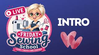 Live relaunch of Friday Sewing School plus chat!