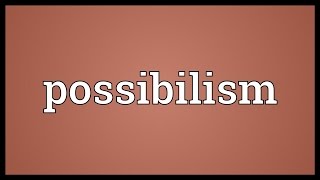 Possibilism Meaning