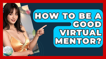 How To Be A Good Virtual Mentor? - The Personal Growth Path