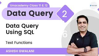 Data Query Using SQL | Text Functions | ASHISH GWALANI | Unacademy Class 11 & 12