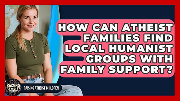 How Can Atheist Families Find Local Humanist Groups With Family Support? - Raising Atheist Children