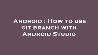 Android : How to use git branch with Android Studio
