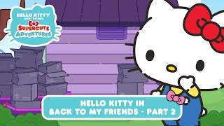 Hello Kitty in “Back to my Friends” PART 2 | Hello Kitty and Friends Supercute Adventures S6 EP08