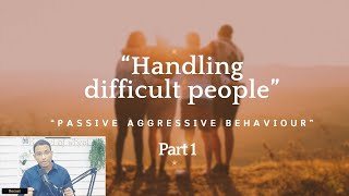 Handling difficult people - Part 1 (“Passive aggressive behaviour”)