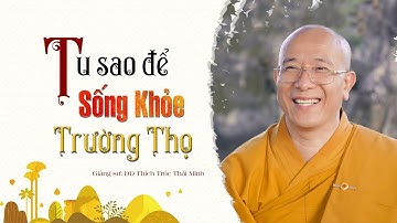 Pháp Thoại: "Tu Sao Để Sống Khỏe - Trường Thọ?" - Đại Đức Thích Trúc Thái Minh
