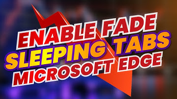 How To Enable Fade sleeping tabs Microsoft Edge