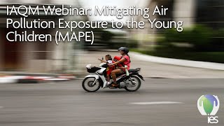 IAQM Webinar: Mitigating Air Pollution Exposure to the Young Children (MAPE)