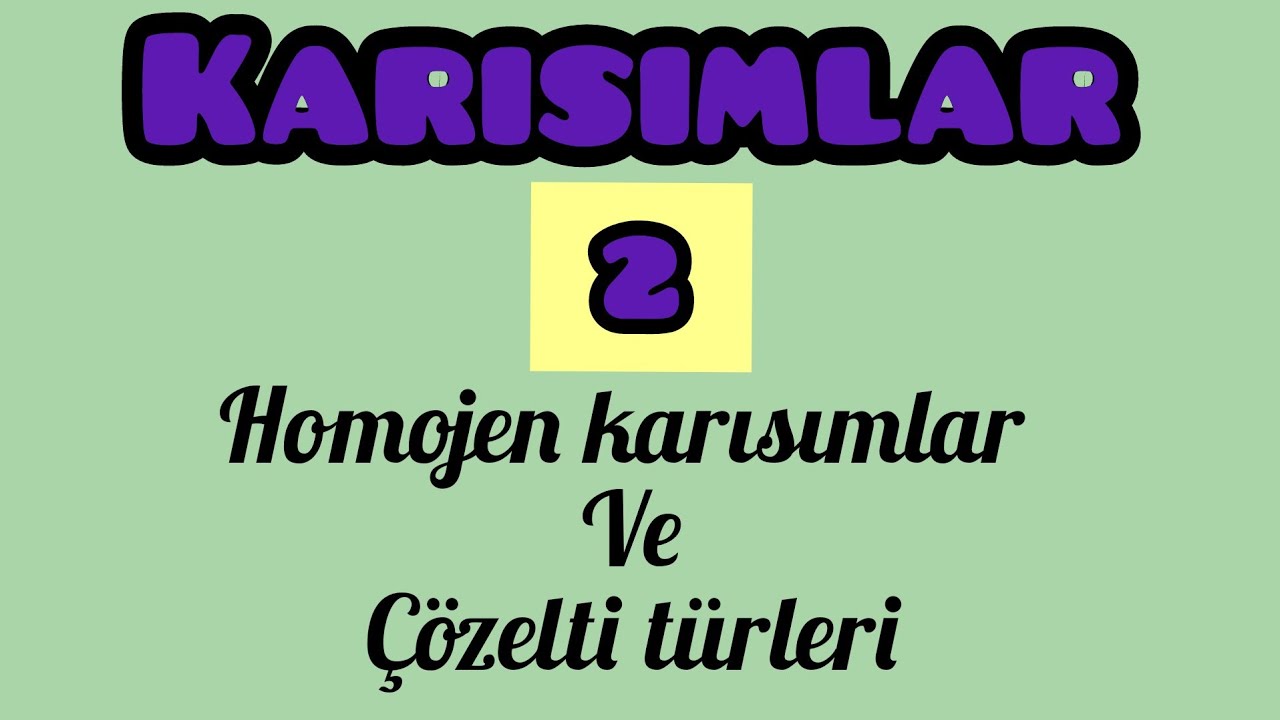 Karışımlar-2-Homojen Karışımlar ve çözelti türleri