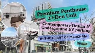 Premium PH 2+Den \ 10ft ceiling \ Contemporary Design \ EV parking in the Heart of Markham!