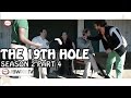 The 19th Hole Season 2 Part 4