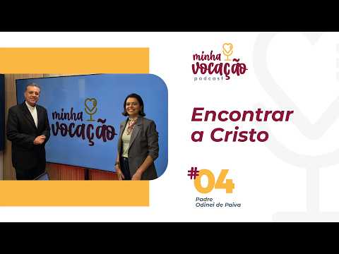 Minha Vocação Podcast - Encontrar a Cristo